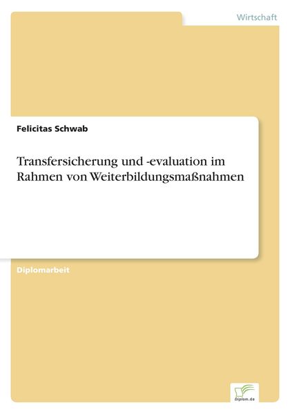 Transfersicherung und -evaluation im Rahmen von Weiterbildungsmaßnahmen, Taschenbuch von Felicitas Schwab, GRIN, 9783838636573