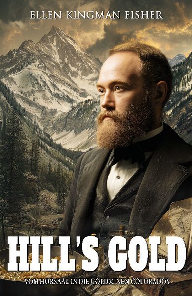 Hill’s Gold – Vom Hörsaal in die Goldminen Colorados, Taschenbuch von Ellen Kingman Fisher, EK-2 Publishing, 9783964037336