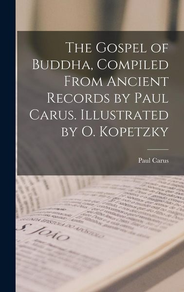 Produktbild: The Gospel of Buddha, Compiled From Ancient Records by Paul Carus. Illustrated by O. Kopetzky