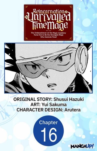 Produktbild: Reincarnation of the Unrivalled Time Mage: The Underachiever at the Magic Academy Turns Out to Be the Strongest Mage Who Controls Time! #016