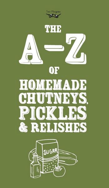 Produktbild: A-Z of Homemade Chutneys, Pickles and Relishes