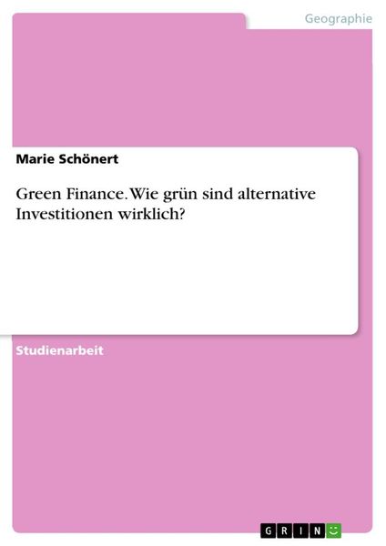 Green Finance. Wie grün sind alternative Investitionen wirklich?, Taschenbuch von Marie Schönert, GRIN, 9783346040930