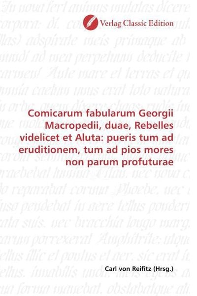 Produktbild: Comicarum fabularum Georgii Macropedii, duae, Rebelles videlicet et Aluta: pueris tum ad eruditionem, tum ad pios mores non parum profuturae