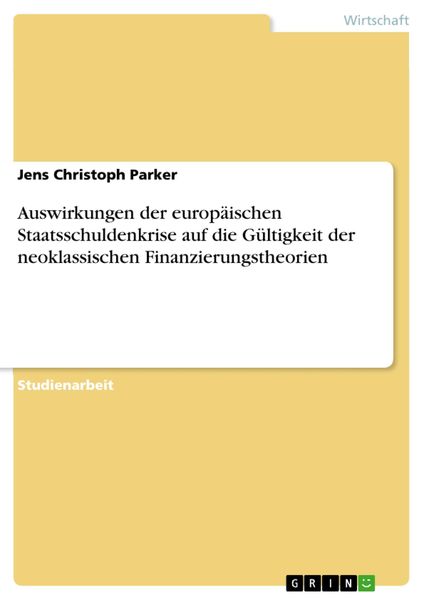 Produktbild: Auswirkungen der europ&auml;ischen Staatsschuldenkrise auf die G&uuml;ltigkeit der neoklassischen Finanzierungstheorien