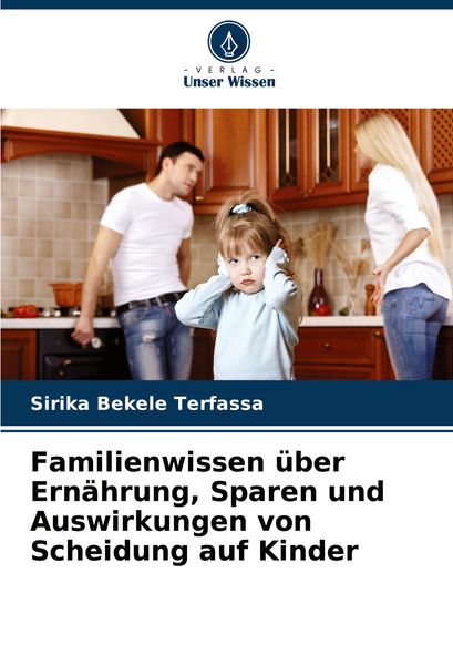 Familienwissen über Ernährung, Sparen und Auswirkungen von Scheidung auf Kinder, Taschenbuch von Sirika Bekele Terfassa, Verlag Unser Wissen,