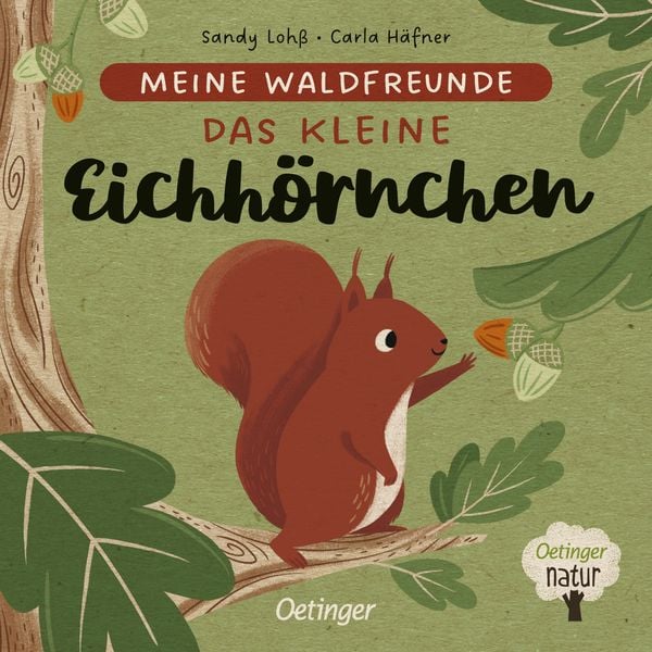 Meine Waldfreunde. Das kleine Eichhörnchen, Gebundene Ausgabe von Carla Häfner, Verlag Friedrich Oetinger GmbH, 978-3-7512-0239-8