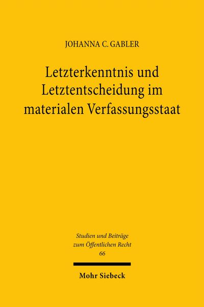 Letzterkenntnis und Letztentscheidung im materialen Verfassungsstaat, Taschenbuch von Johanna C. Gabler, Mohr Siebeck, 978-3-16-163296-9