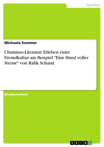 Chamisso-Literatur. Erleben einer Fremdkultur am Beispiel 'Eine Hand voller Sterne' von Rafik Schami, Taschenbuch von Michaela Sommer, GRIN,