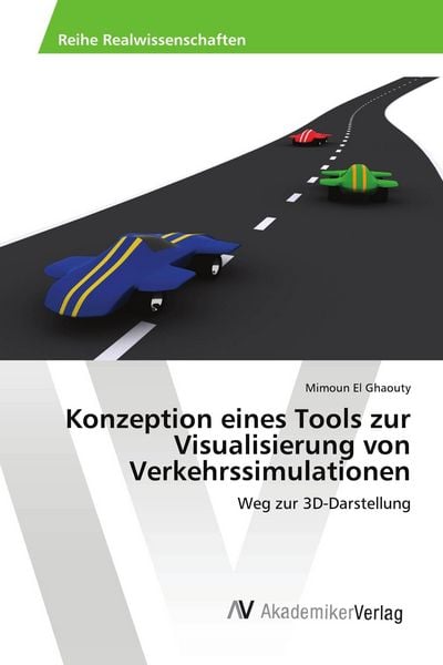 Konzeption eines Tools zur Visualisierung von Verkehrssimulationen, Taschenbuch von Mimoun El Ghaouty, AV Akademikerverlag, 9783639634068