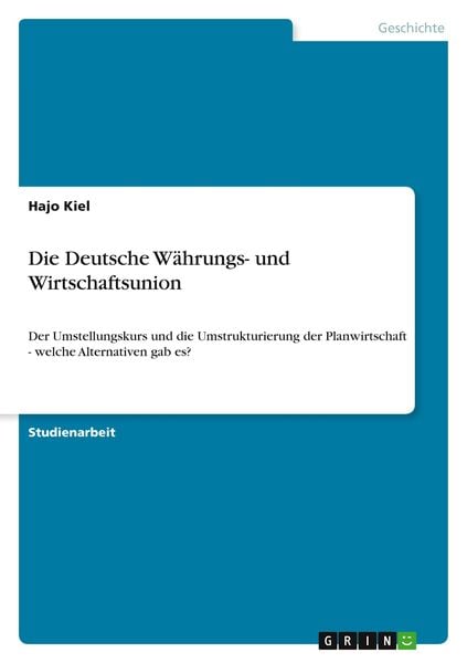 Die Deutsche Währungs- und Wirtschaftsunion, Taschenbuch von Hajo Kiel, GRIN, 9783640714551