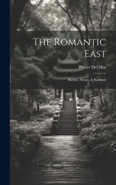 Produktbild: The Romantic East: Burma, Assam, & Kashmir