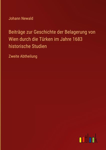 Produktbild: Beitr&auml;ge zur Geschichte der Belagerung von Wien durch die T&uuml;rken im Jahre 1683 historische Studien