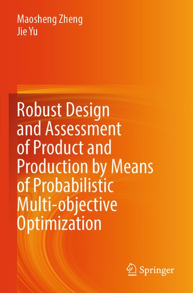 Produktbild: Robust Design and Assessment of Product and Production by Means of Probabilistic Multi-objective Optimization