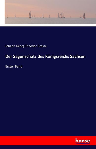 Der Sagenschatz des Königsreichs Sachsen, Taschenbuch von Johann Georg Theodor Grässe, Hansebooks, 9783741146046