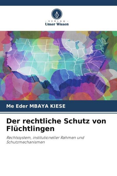 Der rechtliche Schutz von Flüchtlingen, Taschenbuch von Me Eder Mbaya Kiese, Verlag Unser Wissen, 9786204913841