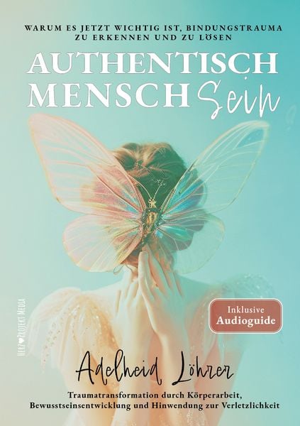 Produktbild: Authentisch MenschSein - Warum es jetzt wichtig ist, Bindungstrauma zu erkennen und zu l&ouml;sen