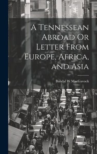 Produktbild: A Tennessean Abroad Or Letter From Europe, Africa, and Asia