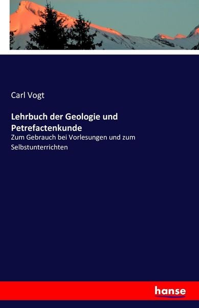Lehrbuch der Geologie und Petrefactenkunde, Taschenbuch von Carl Vogt, Hansebooks, 9783741141058