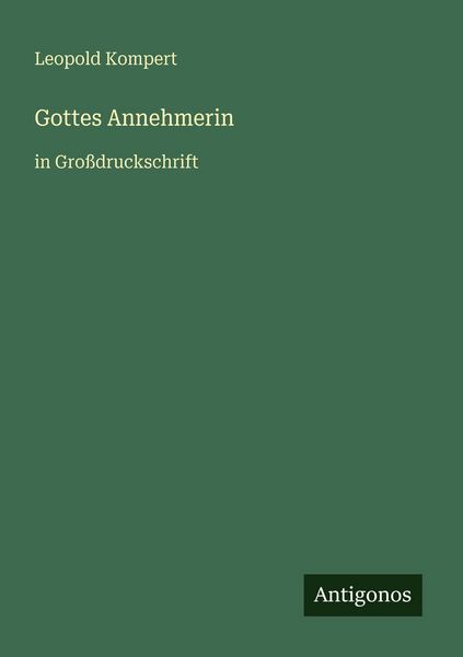 Gottes Annehmerin, Taschenbuch von Leopold Kompert, Antigonos Verlag, 9783566021849