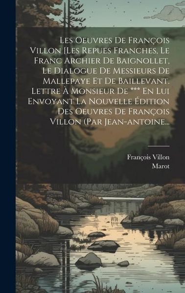 Produktbild: Les Oeuvres De Fran&ccedil;ois Villon [les Repues Franches, Le Franc Archier De Baignollet, Le Dialogue De Messieurs De Mallepaye Et De Baillevant. Lettre &Agrave;