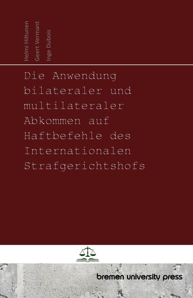 Die Anwendung bilateraler und multilateraler Abkommen auf Haftbefehle des Internationalen Strafgerichtshofs, Taschenbuch von Helmi Hiltunen , Geert