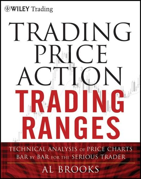 Produktbild: Trading Price Action Trading Ranges - Technical Analysis of Price Charts Bar by Bar for the Serious Trader