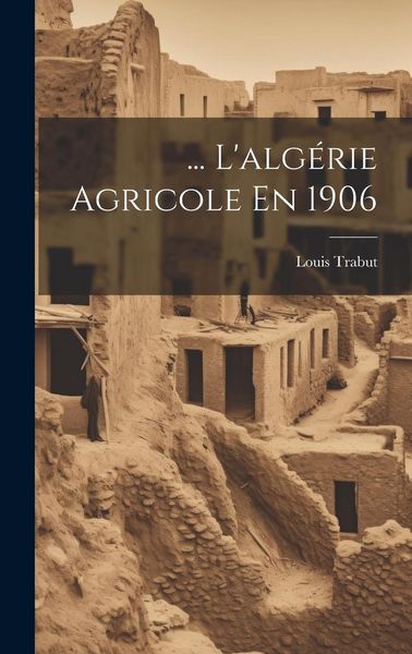 Produktbild: ... L'alg&eacute;rie Agricole En 1906