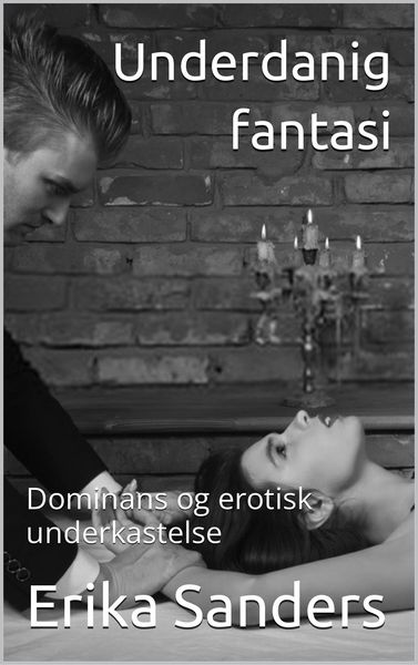 Produktbild: Underdanig Fantasi (Dominans og erotisk underkastelse, #1)