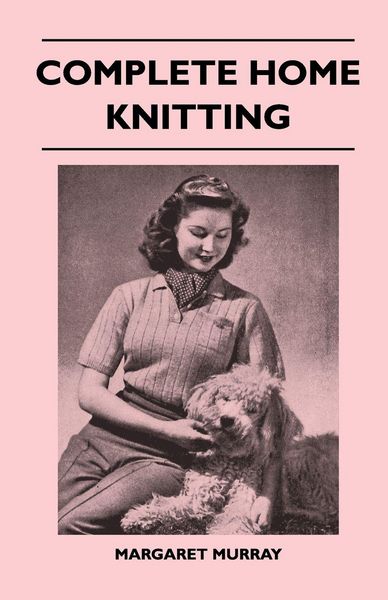 Produktbild: Complete Home Knitting Illustrated - Easy to Understand Instructions for Making Garments for the Family - How to Combine Knitting with Fabric - How to