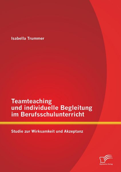 Produktbild: Teamteaching und individuelle Begleitung im Berufsschulunterricht: Studie zur Wirksamkeit und Akzeptanz