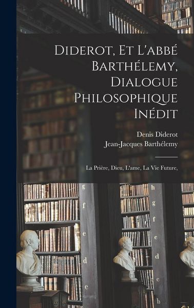 Produktbild: Diderot, et l'abb&eacute; Barth&eacute;lemy, dialogue philosophique in&eacute;dit; la pri&egrave;re, Dieu, l'ame, la vie future,