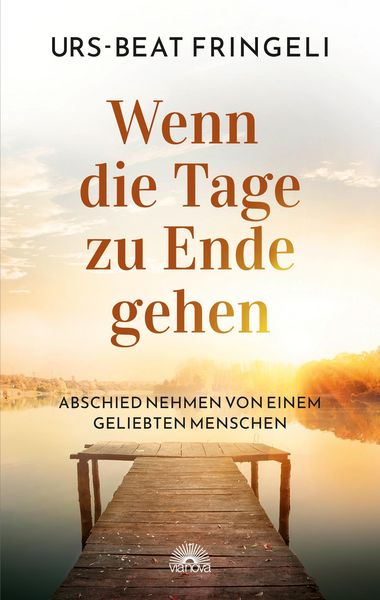 Produktbild: Wenn die Tage zu Ende gehen: Abschied nehmen von einem geliebten Menschen