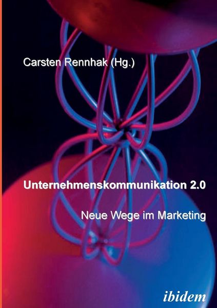 Produktbild: Unternehmenskommunikation 2.0 - Neue Wege im Marketing.