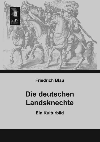 Die deutschen Landsknechte, Taschenbuch von Friedrich Blau, EHV-History, 9783955641405