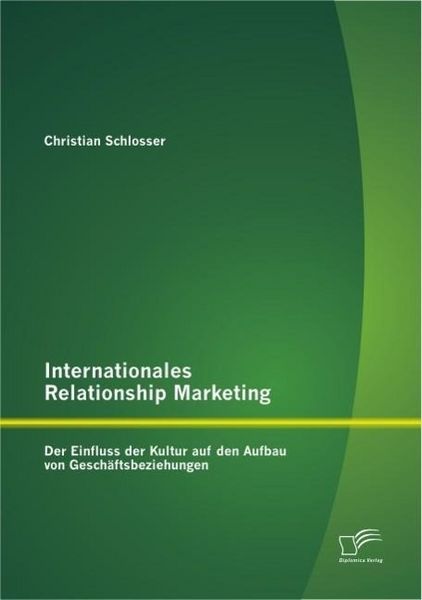 Produktbild: Internationales Relationship Marketing: Der Einfluss der Kultur auf den Aufbau von Gesch&auml;ftsbeziehungen