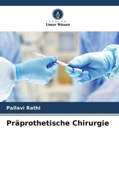 Präprothetische Chirurgie, Taschenbuch von Pallavi Rathi, Verlag Unser Wissen, 9786205105955