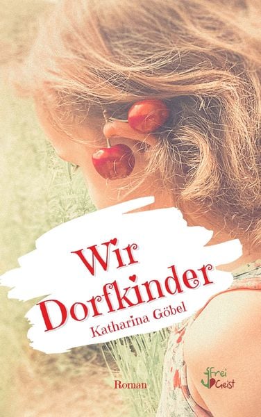 Wir Dorfkinder, Taschenbuch von Katharina Göbel, Freigeist, 9783910345003