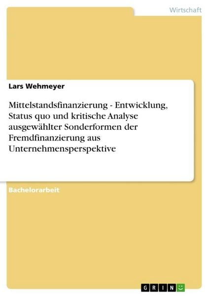Produktbild: Mittelstandsfinanzierung - Entwicklung, Status quo und kritische Analyse ausgew&auml;hlter Sonderformen der Fremdfinanzierung aus Unternehmensperspektive