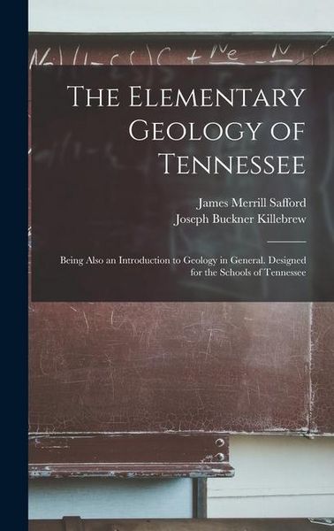 Produktbild: The Elementary Geology of Tennessee: Being Also an Introduction to Geology in General. Designed for the Schools of Tennessee