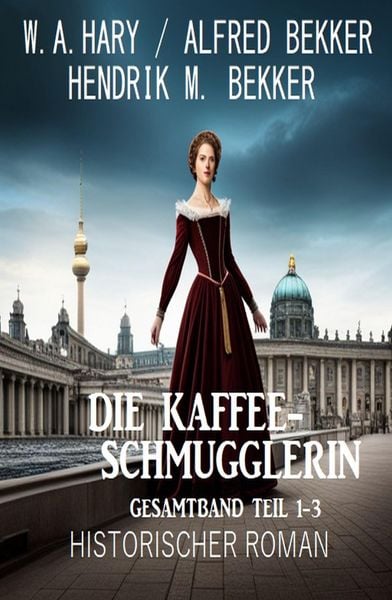 Produktbild: Die Kaffeeschmugglerin: Gesamtband Teil 1-3: Historischer Roman