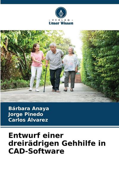 Entwurf einer dreirädrigen Gehhilfe in CAD-Software, Taschenbuch von Bárbara Anaya , Jorge Pinedo , Carlos Alvarez, Verlag Unser Wissen, 9786209389542