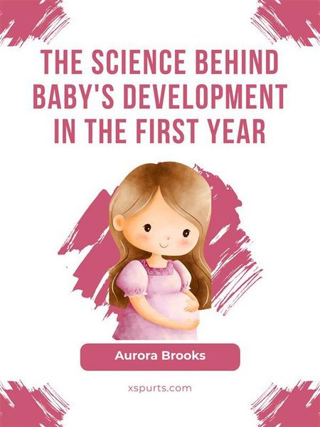 Produktbild: The Science Behind Baby's Development in the First Year