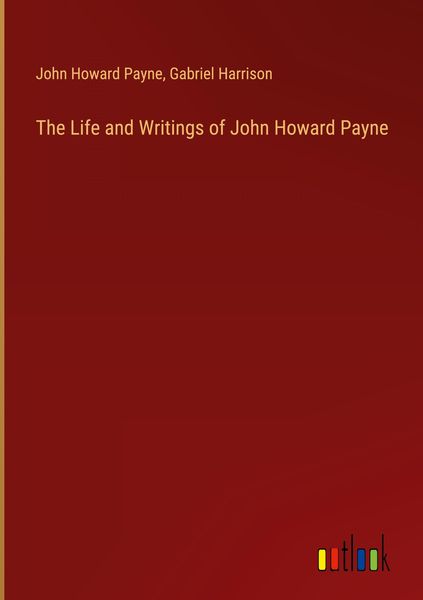 Produktbild: The Life and Writings of John Howard Payne