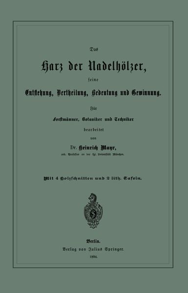 Produktbild: Das Harz der Nadelh&ouml;lzer, seine Entstehung, Vertheilung, Bedeutung und Gewinnung. F&uuml;r Forstm&auml;nner, Botaniker und Techniker