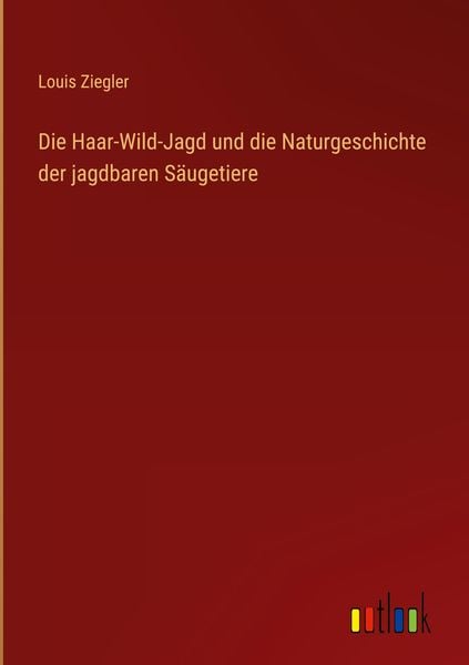 Produktbild: Die Haar-Wild-Jagd und die Naturgeschichte der jagdbaren S&auml;ugetiere