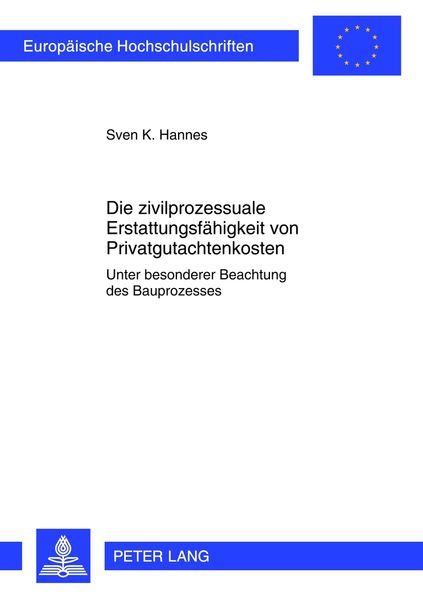 Die zivilprozessuale Erstattungsfaehigkeit von Privatgutachtenkosten, Taschenbuch von Sven Hannes, Peter Lang GmbH, Internationaler Verlag der