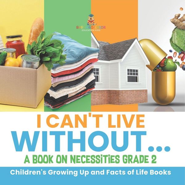 Produktbild: I Can't Live Without... | A Book on Necessities Grade 2 | Children's Growing Up and Facts of Life Books