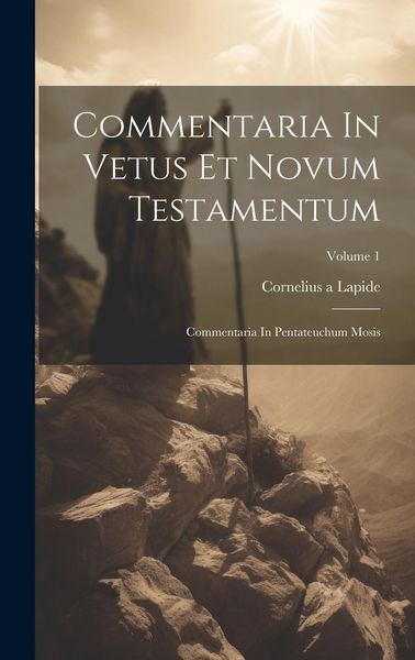 Produktbild: Commentaria In Vetus Et Novum Testamentum: Commentaria In Pentateuchum Mosis; Volume 1