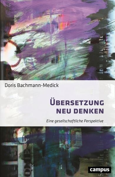 Übersetzung neu denken, Taschenbuch von Doris Bachmann-Medick, Campus, 978-3-593-52219-7