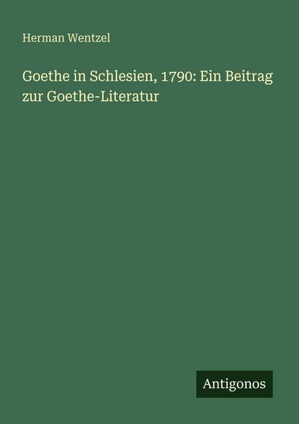 Produktbild: Goethe in Schlesien, 1790: Ein Beitrag zur Goethe-Literatur